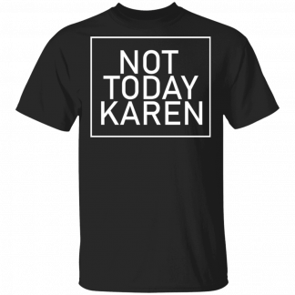 Not Today Karen Funny T-Shirt